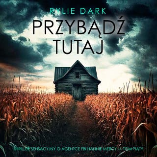 Przybądź tutaj (Thriller sensacyjny o agentce FBI Hannie Mercy — Tom piąty) – okładka audiobooka, autor Rylie Dark