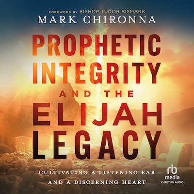 Prophetic Integrity and the Elijah Legacy – omslag til lydbogen af Mark Chironna