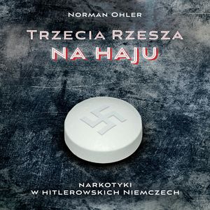 Trzecia rzesza na haju. Narkotyki w hitlerowskich Niemczech – okładka audiobooka, autor Norman Ohler