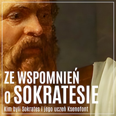 Ze wspomnień o Sokratesie. Kim byli Sokrates i jego uczeń Ksenofont