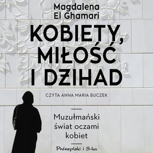 Kobiety, miłość i dżihad – okładka audiobooka, autor Magdalena El Ghamari