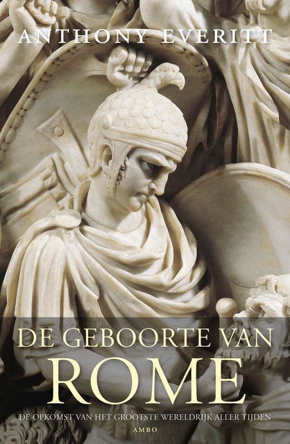 De geboorte van Rome: de opkomst van het grootste wereldrijk aller tijden