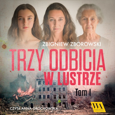 Trzy odbicia w lustrze. Tom pierwszy – okładka audiobooka, autor Zbigniew Zborowski