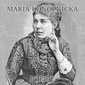 Poezje – okładka audiobooka, autor Maria Konopnicka