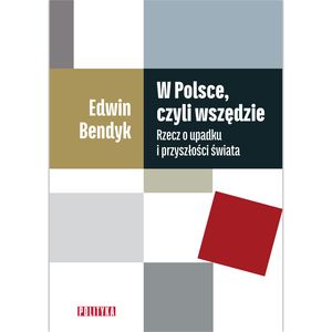 W Polsce, czyli wszędzie. Rzecz o upadku i przyszłości świata – okładka audiobooka, autor Edwin Bendyk