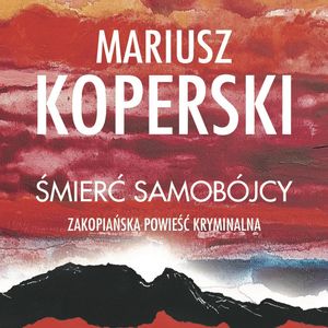 Śmierć samobójcy. Zakopiańska powieść kryminalna – okładka audiobooka, autor Mariusz Koperski