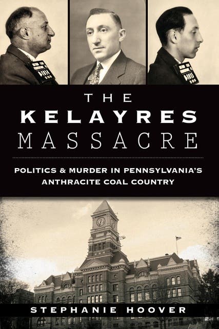The Kelaryes Massacre: Politics & Murder in Pennsylvania's Anthracite Coal Country – omslag til lydbogen af Stephanie Hoover