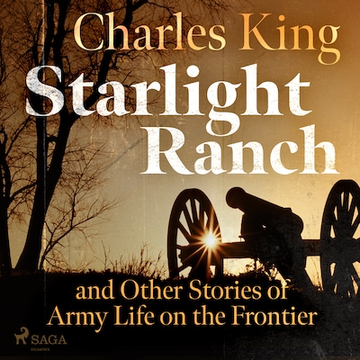 Starlight Ranch and Other Stories of Army Life on the Frontier