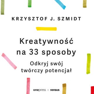 Kreatywność na 33 sposoby. Odkryj swój twórczy potencjał – okładka audiobooka, autor Krzysztof Szmidt