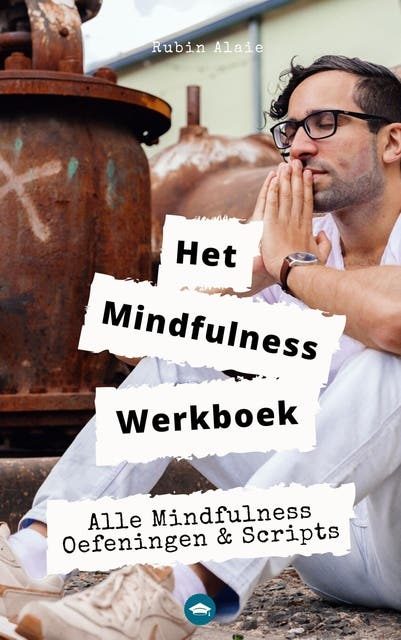 Het mindfulness werkboek: Alle mindfulness-oefeningen & -scripts In Een Ultiem Doe-boek voor beginners & gevorderden – omslag van het luisterboek van Rubin Alaie