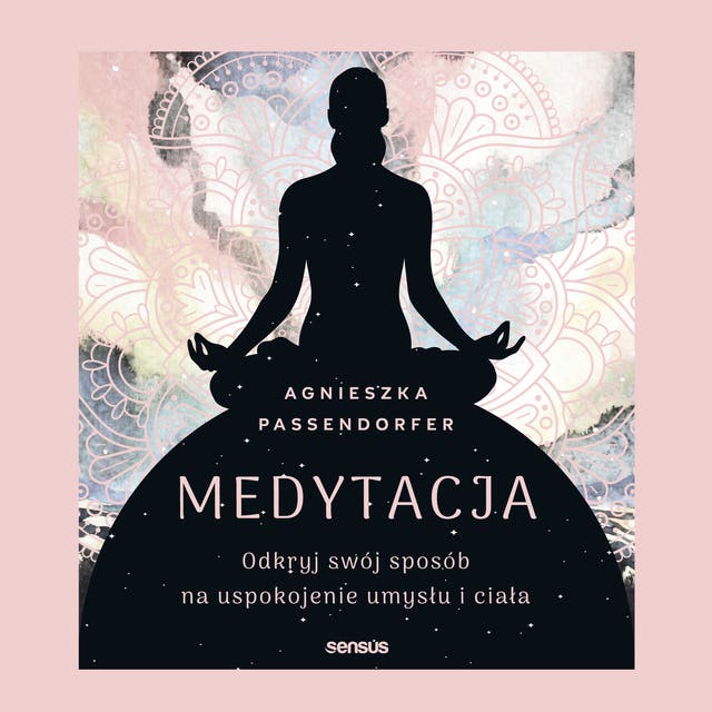 Medytacja. Odkryj swój sposób na uspokojenie umysłu i ciała