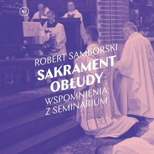 Sakrament obłudy. Wspomnienia z seminarium – okładka audiobooka, autor Robert Samborski