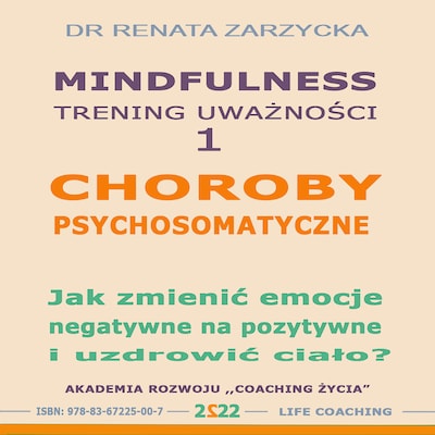 Choroby psychosomatyczne. Jak zmienić emocje negatywne na pozytywne i uzdrowić ciało?
