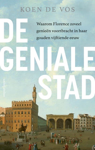 De geniale stad: Waarom Florence zoveel genieën voortbracht in haar gouden vijftiende eeuw – omslag van het luisterboek van Koen De Vos