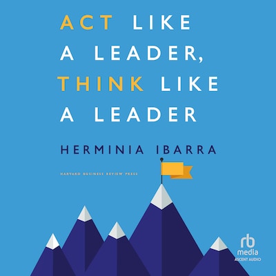 Act Like a Leader, Think Like a Leader – omslag til lydbogen af Herminia Ibarra