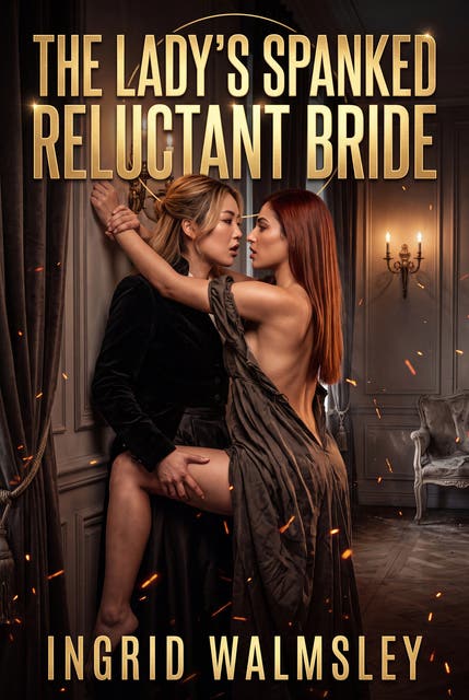 The Lady's Spanked Reluctant Bride: Lesbian Regency Erotic Spanking Discipline Romance – omslag til lydbogen af Ingrid Walmsley
