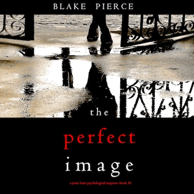 The Perfect Image (A Jessie Hunt Psychological Suspense Thriller—Book Sixteen)