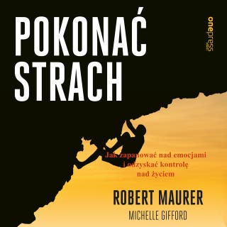 Pokonać strach. Jak zapanować nad emocjami i odzyskać kontrolę nad życiem – okładka audiobooka, autor Robert Maurer, Michelle Gifford