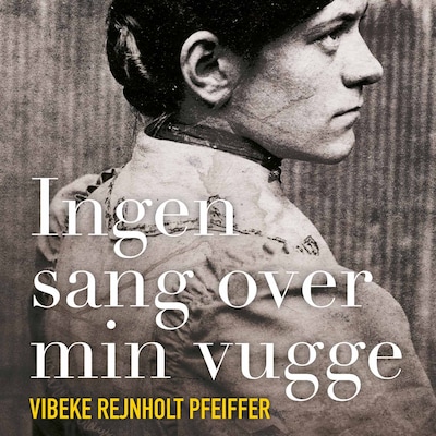 Ingen sang over min vugge – omslag til lydbogen af Vibeke Rejnholt Pfeiffer