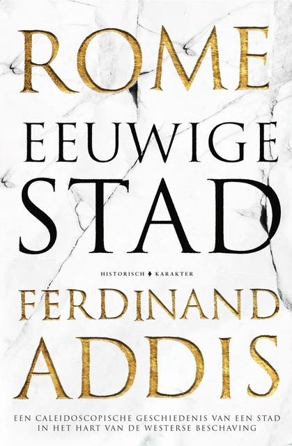 Rome eeuwige Stad: Een caleidoscopische geschiedenis van een stad in het hart van de westerse beschaving
