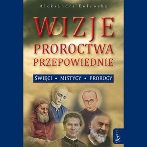 Wizje, proroctwa, przepowiednie – okładka audiobooka, autor Aleksandra Polewska