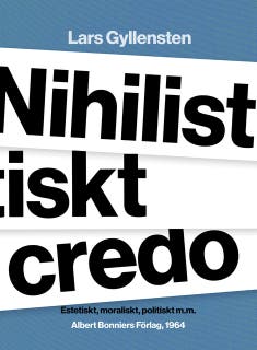Nihilistiskt credo : estetiskt, moraliskt, politiskt m.m. – omslag till ljudboken av Lars Gyllensten