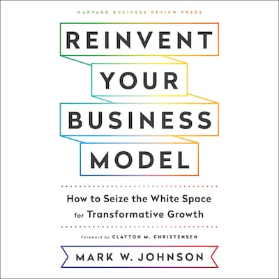 Reinvent Your Business Model – omslag til lydbogen af Mark W. Johnson