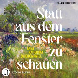 Statt aus dem Fenster zu schauen (Ungekürzt) – okładka audiobooka, autor Anna Katharina Scheidemantel