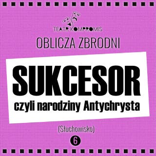 SUKCESOR czyli narodziny Antychrysta – okładka audiobooka, autor Jerzy Andrzej Masłowski