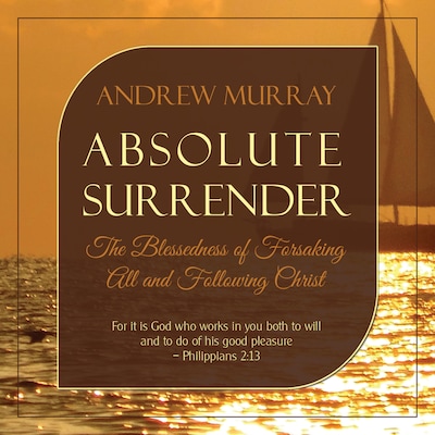 Absolute Surrender: The Blessedness of Forsaking All and Following Christ – omslag til lydbogen af Andrew Murray