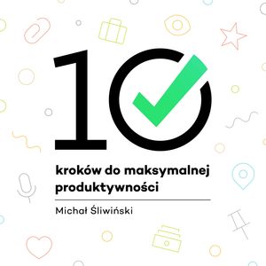 10 kroków do maksymalnej produktywności – okładka audiobooka, autor Michał Śliwiński