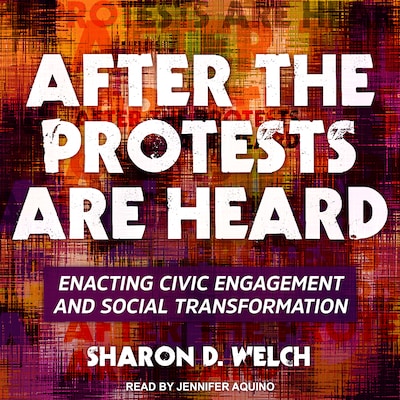 After the Protests Are Heard – omslag til lydbogen af Sharon D. Welch