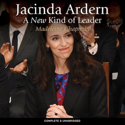 Jacinda Ardern: A New Kind of Leader