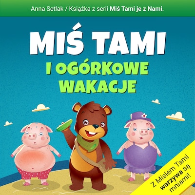 Miś Tami i ogórkowe wakacje – okładka audiobooka, autor Anna Setlak