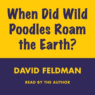 When Did Wild Poodles Roam the Earth? – omslag til lydbogen af David Feldman