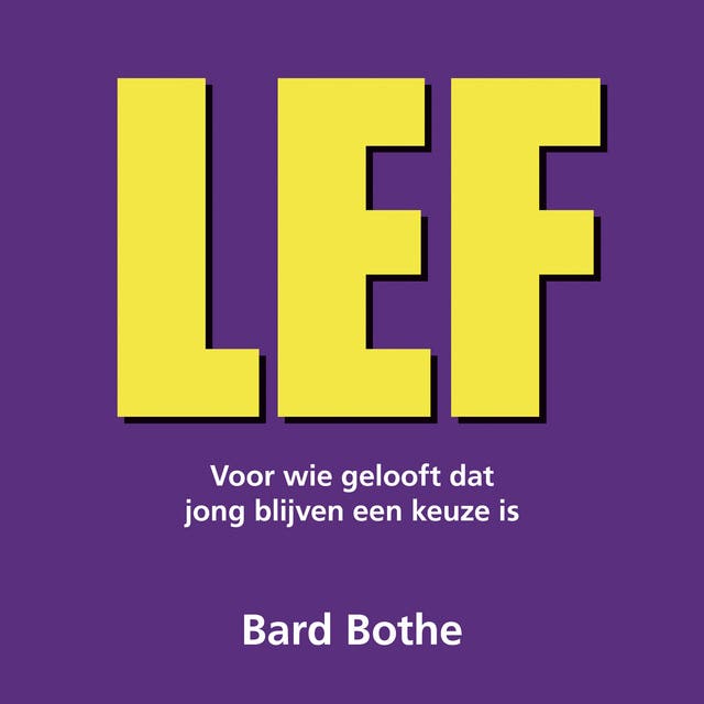 Lef: Voor wie gelooft dat jong blijven een keuze is