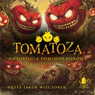 Tomatoza. Antologia pomidorrorowa – okładka audiobooka, autor Graham Masterton, Michał Gralak, Kornel Mikołajczyk, Mariusz Kaszyński, Zeter Zelke, Jacek Pelczar, Olaf Pajączkowski, Przemysław Duda, Anna Kłodnicka, Karolina Mogielska, Aleksandra Knap, Marcin Zwoleń, Michał Medwid, Tomek Miłowicki, Marta Zając, Aleksandra Cebo