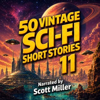 50 Vintage Sci-Fi Short Stories 11: 50 Classic Adventures Across Space, Time, and the Unknown – omslag till ljudboken av Ben Bova, Jack Williamson, Robert Sheckley, Poul Anderson, Theodore Sturgeon, Frank Belknap Long, Philip José Farmer, Henry Kuttner, Randall Garrett, Jack Sharkey, Lester Del Rey, Fritz Leiber, Stephen Marlowe, Frederik Pohl, Alan E. Nourse, Robert Moore Williams, A. Bertram Chandler, E. M. Hull, Jerome Bixby, Robert Abernathy, Winston Marks, Hal K. Wells, Sam Merwin Jr, Victor Rousseau, Michael Shaara, Alfred Coppel, Frank M. Robinson, Dave Dryfoos, Ross Rocklynne, Alan J. Ramm, Hayden Howard, Walter M. Miller Jr., Joe Gibson, Arthur Sellings, William Oberfield, Thorp McClusky, Stephen Bartholomew, Lucius Daniel, Ann Griffith, Allyn Donnelson, William Shedenhelm, Sewel Peaslee Wright