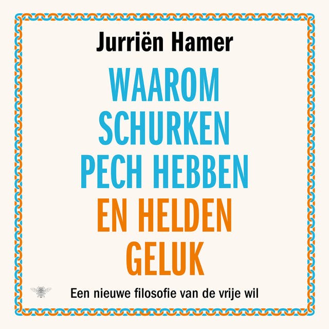 Waarom schurken pech hebben en helden geluk: Een nieuwe filosofie van de vrije wil – omslag van het luisterboek van Jurriën Hamer