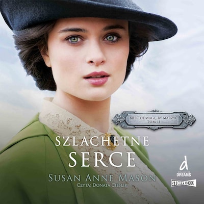 Mieć odwagę, by marzyć. Tom 2. Szlachetne serce – okładka audiobooka, autor Susan Mason