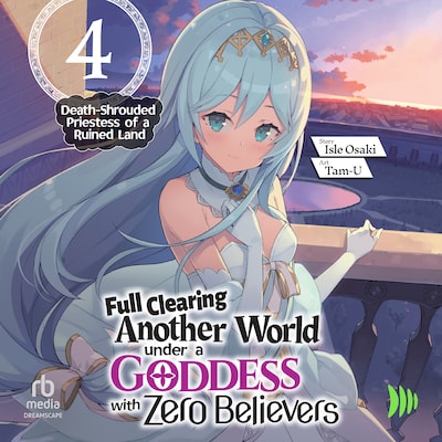 Full Clearing Another World under a Goddess with Zero Believers: Volume 4 – omslag til lydbogen af Isle Osaki