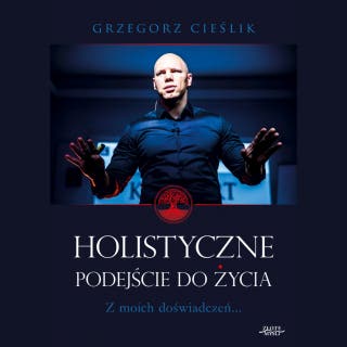 Holistyczne podejście do życia – okładka audiobooka, autor Grzegorz Cieślik