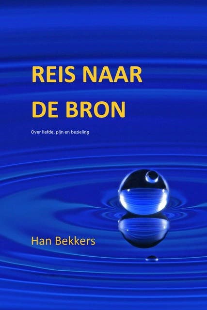 Reis naar de bron: Over liefde, pijn en bezieling – omslag van het luisterboek van Han Bekkers