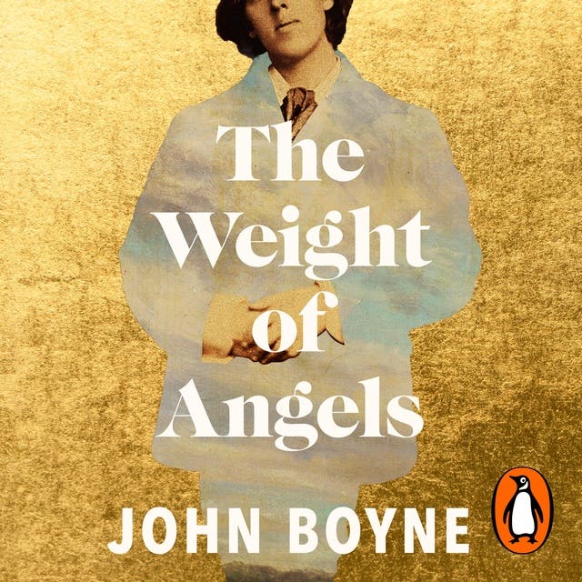 The Weight of Angels: The unforgettable new literary novel about Oscar Wilde by the bestselling author of The Heart’s Invisible Furies. – omslag til lydbogen af John Boyne