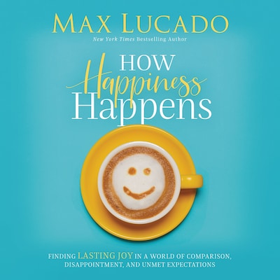 How Happiness Happens – omslag til lydbogen af Max Lucado