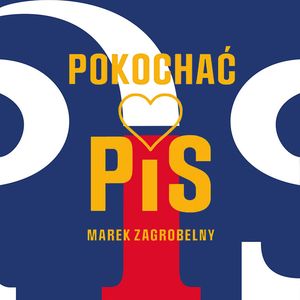 Pokochać PiS – okładka audiobooka, autor Marek Zagrobelny