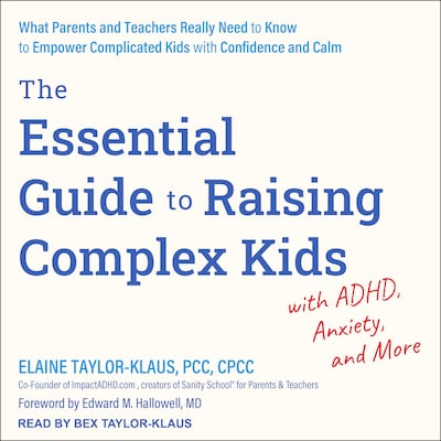 The Essential Guide to Raising Complex Kids with ADHD, Anxiety, and More – omslag til lydbogen af Elaine Taylor-Klaus, PCC, CPCC
