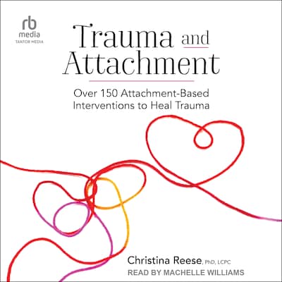 Trauma and Attachment – omslag til lydbogen af Christina Reese, PhD, LCPC