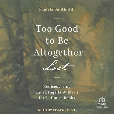 Too Good to Be Altogether Lost – omslag til lydbogen af Pamela Smith Hill