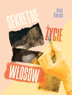 Sekretne życie włosów. Poradnik napisany przez lekarza trychologa.: O wypadaniu włosów i ich fascynującej historii. – okładka audiobooka, autor Artur Kierach